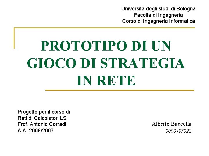 Università degli studi di Bologna Facoltà di Ingegneria Corso di Ingegneria Informatica PROTOTIPO DI