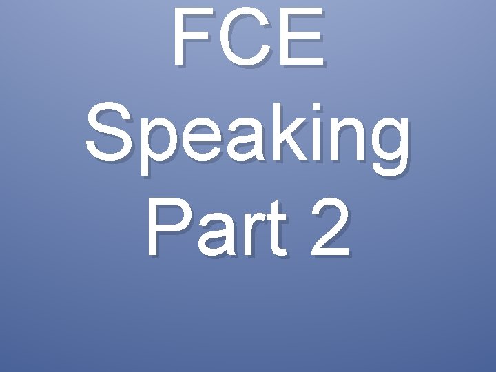 FCE Speaking Part 2 