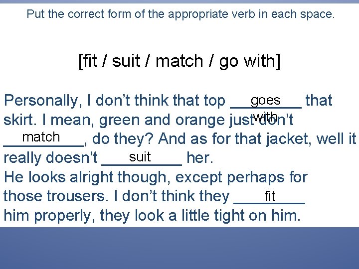Put the correct form of the appropriate verb in each space. [fit / suit