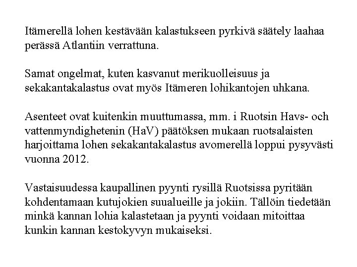 Itämerellä lohen kestävään kalastukseen pyrkivä säätely laahaa perässä Atlantiin verrattuna. Samat ongelmat, kuten kasvanut