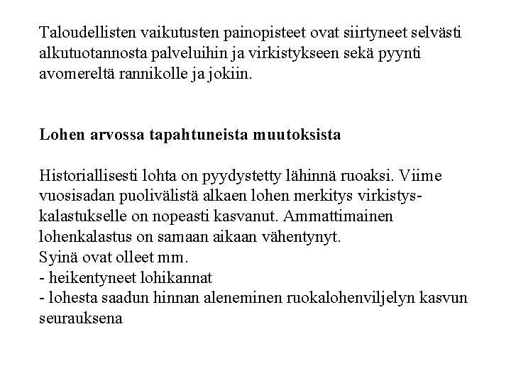 Taloudellisten vaikutusten painopisteet ovat siirtyneet selvästi alkutuotannosta palveluihin ja virkistykseen sekä pyynti avomereltä rannikolle