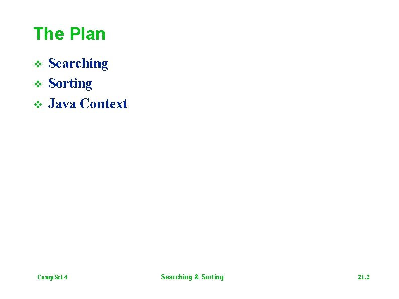 The Plan v v v Searching Sorting Java Context Comp. Sci 4 Searching &