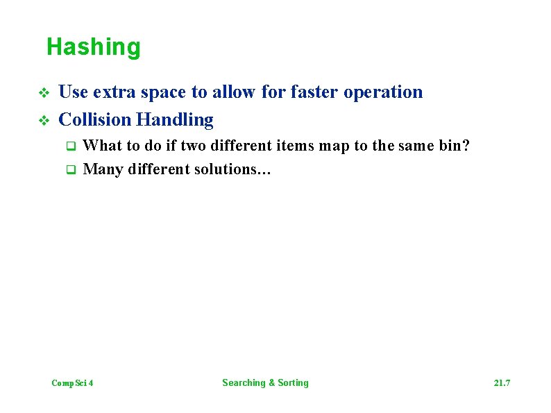 Hashing v v Use extra space to allow for faster operation Collision Handling q