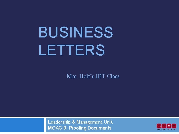 BUSINESS LETTERS Mrs. Holt’s IBT Class Leadership & Management Unit MOAC 9: Proofing Documents