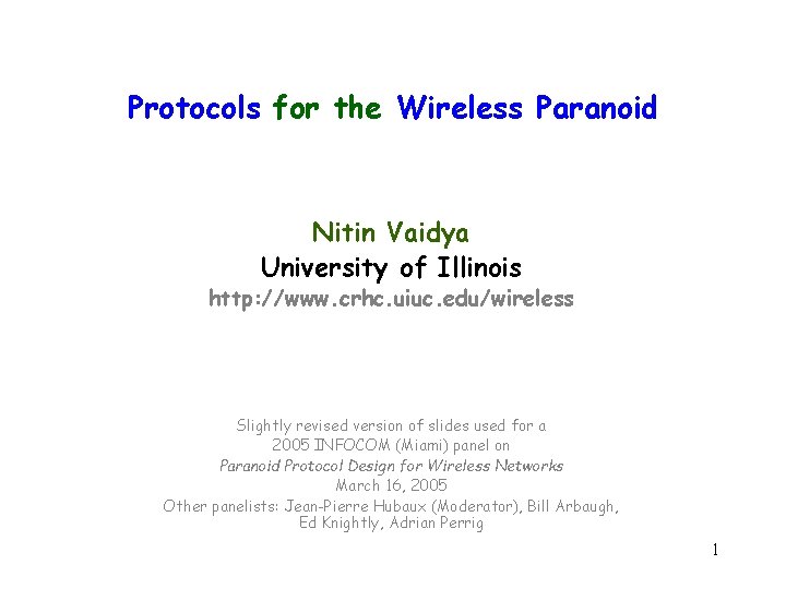 Protocols for the Wireless Paranoid Nitin Vaidya University of Illinois http: //www. crhc. uiuc.