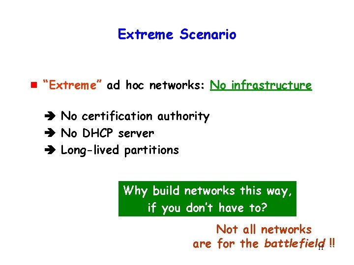 Extreme Scenario g “Extreme” ad hoc networks: No infrastructure No certification authority No DHCP