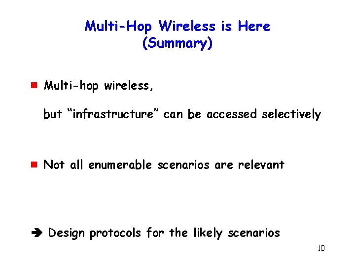Multi-Hop Wireless is Here (Summary) g Multi-hop wireless, but “infrastructure” can be accessed selectively