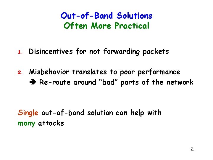 Out-of-Band Solutions Often More Practical 1. 2. Disincentives for not forwarding packets Misbehavior translates