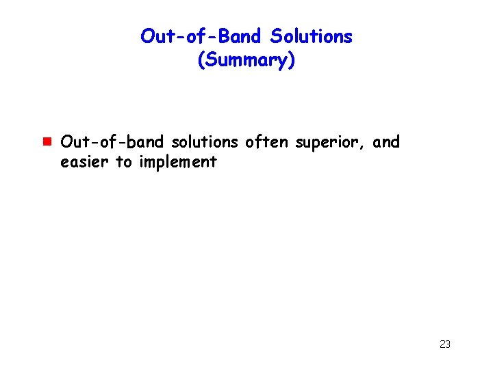Out-of-Band Solutions (Summary) g Out-of-band solutions often superior, and easier to implement 23 