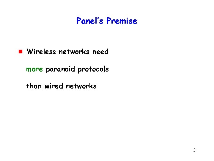 Panel’s Premise g Wireless networks need more paranoid protocols than wired networks 3 