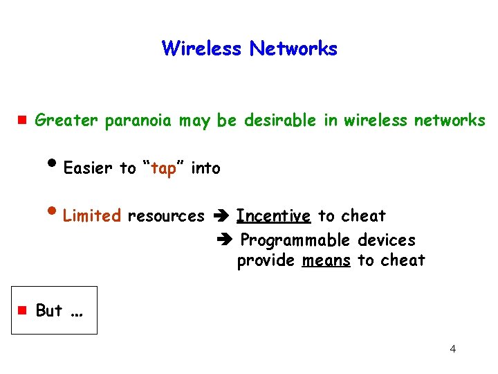 Wireless Networks g Greater paranoia may be desirable in wireless networks i. Easier to