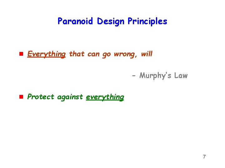 Paranoid Design Principles g Everything that can go wrong, will - Murphy’s Law g
