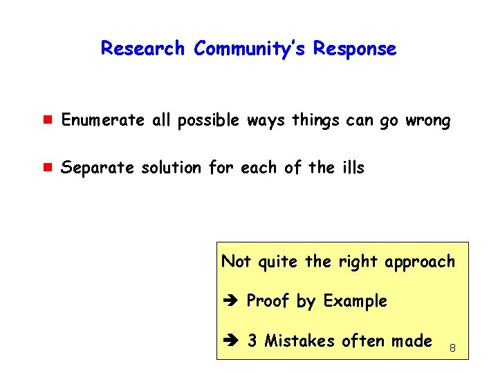 Research Community’s Response g Enumerate all possible ways things can go wrong g Separate