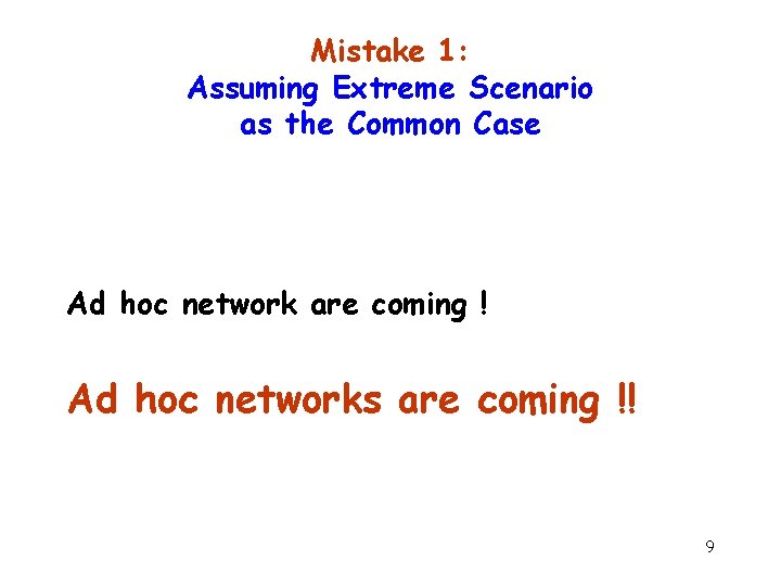 Mistake 1: Assuming Extreme Scenario as the Common Case Ad hoc network are coming