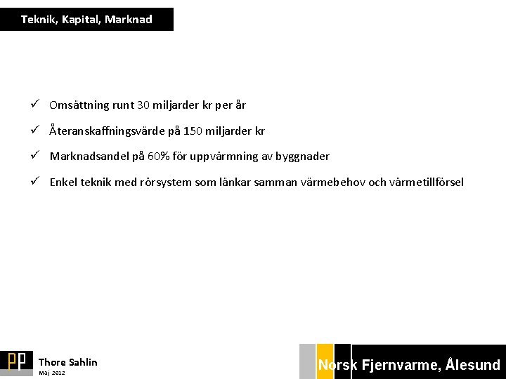 Teknik, Kapital, Marknad ü Omsättning runt 30 miljarder kr per år ü Återanskaffningsvärde på