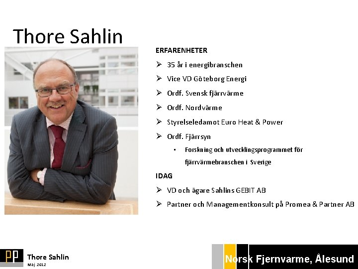 Thore Sahlin ERFARENHETER Ø 35 år i energibranschen Ø Vice VD Göteborg Energi Ø