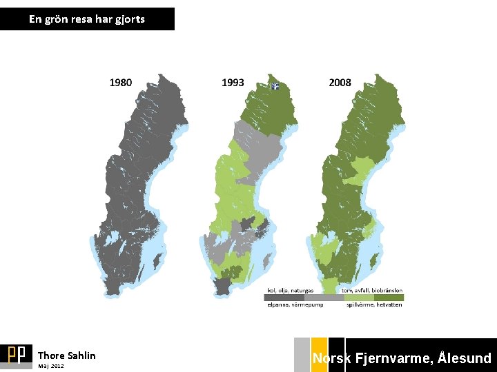 En grön resa har gjorts Thore Sahlin Maj 2012 Norsk Bryggan Ekonom Fjernvarme, gänget