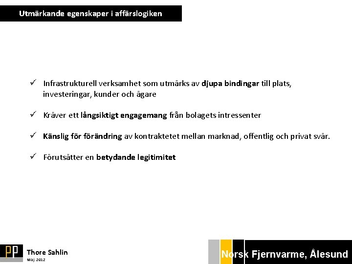 Utmärkande egenskaper i affärslogiken ü Infrastrukturell verksamhet som utmärks av djupa bindingar till plats,