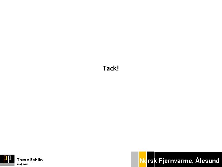 Tack! Thore Sahlin Maj 2012 Norsk Bryggan Ekonom Fjernvarme, gänget Ålesund 
