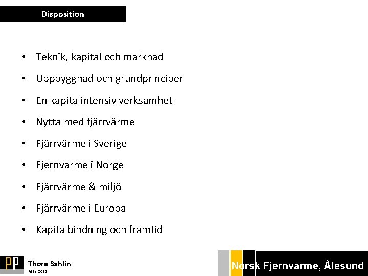 Disposition • Teknik, kapital och marknad • Uppbyggnad och grundprinciper • En kapitalintensiv verksamhet