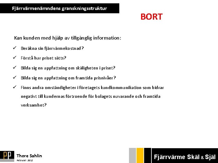 Fjärrvärmenämndens granskningsstruktur BORT Kan kunden med hjälp av tillgänglig information: ü Beräkna sin fjärrvärmekostnad?