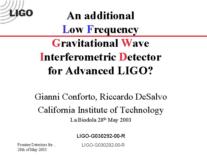 An additional Low Frequency Gravitational Wave Interferometric Detector for Advanced LIGO? Gianni Conforto, Riccardo