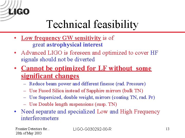 Technical feasibility • Low frequency GW sensitivity is of great astrophysical interest • Advanced