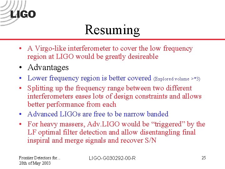 Resuming • A Virgo-like interferometer to cover the low frequency region at LIGO would