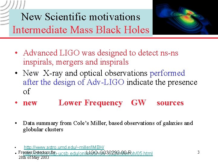 New Scientific motivations Intermediate Mass Black Holes • Advanced LIGO was designed to detect