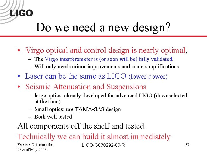 Do we need a new design? • Virgo optical and control design is nearly
