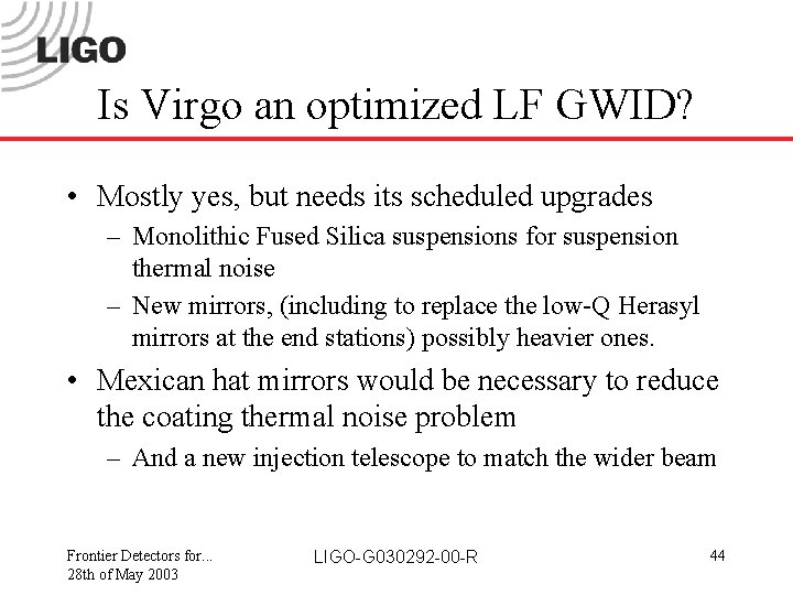 Is Virgo an optimized LF GWID? • Mostly yes, but needs its scheduled upgrades