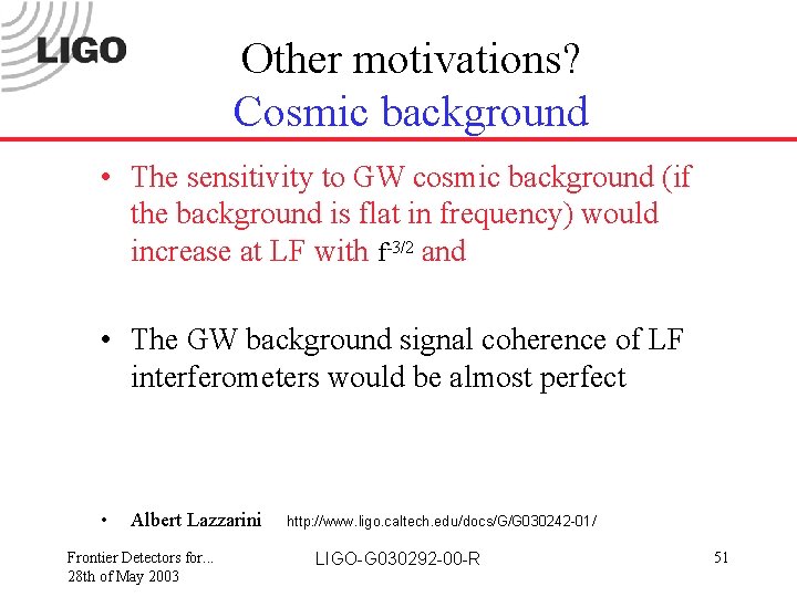 Other motivations? Cosmic background • The sensitivity to GW cosmic background (if the background