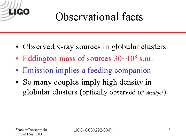 Observational facts • • Observed x-ray sources in globular clusters Eddington mass of sources