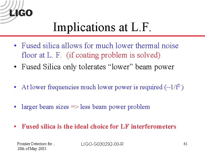 Implications at L. F. • Fused silica allows for much lower thermal noise floor