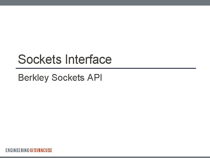 Sockets Interface Berkley Sockets API 