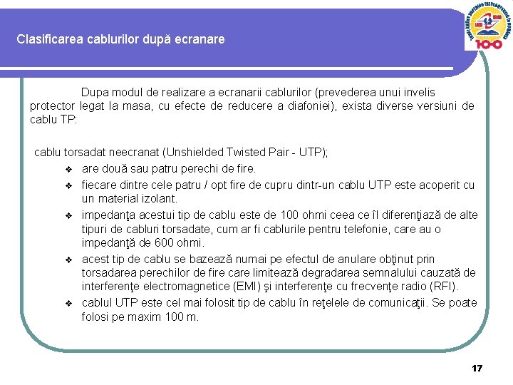 Clasificarea cablurilor după ecranare Dupa modul de realizare a ecranarii cablurilor (prevederea unui invelis