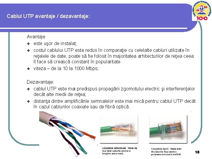 Cablul UTP avantaje / dezavantaje: Avantaje v este uşor de instalat; v costul cablului