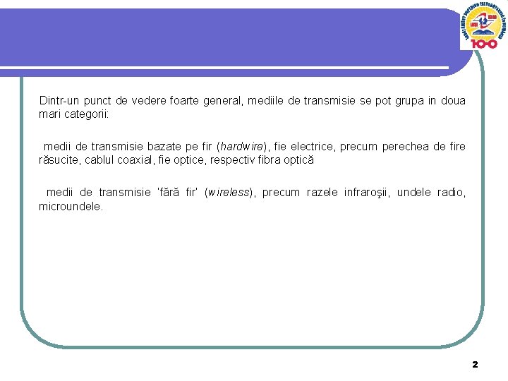 Dintr-un punct de vedere foarte general, mediile de transmisie se pot grupa in doua