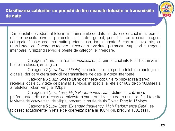 Clasificarea cablurilor cu perechi de fire rasucite folosite in transmisiile de date Din punctul