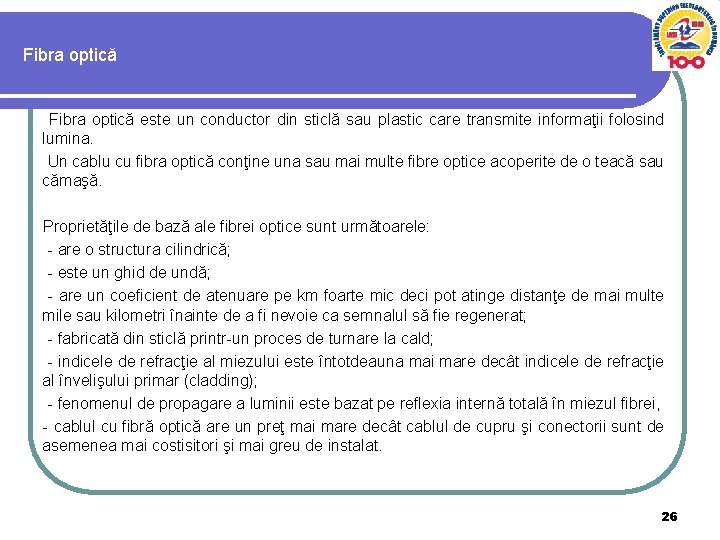 Fibra optică este un conductor din sticlă sau plastic care transmite informaţii folosind lumina.