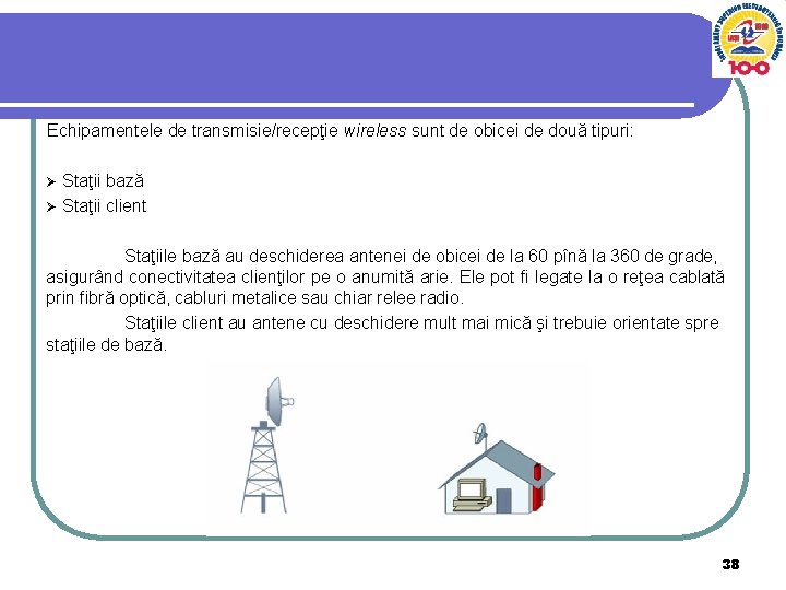 Echipamentele de transmisie/recepţie wireless sunt de obicei de două tipuri: Staţii bază Ø Staţii