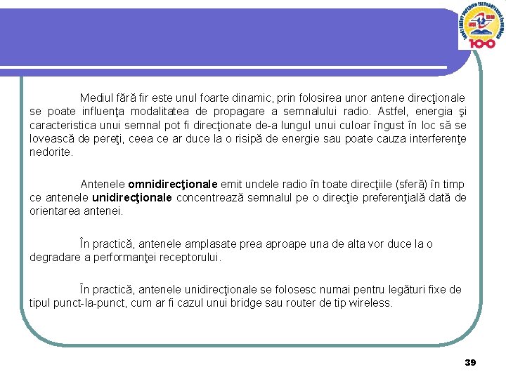 Mediul fără fir este unul foarte dinamic, prin folosirea unor antene direcţionale se poate