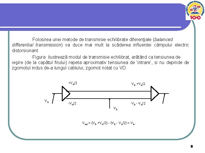 Folosirea unei metode de transmisie echilibrate diferenţiale (balanced differential transmission) va duce mai mult