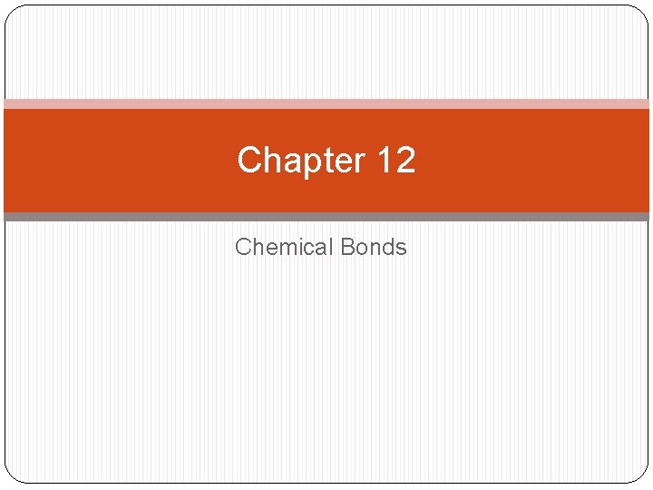 Chapter 12 Chemical Bonds 