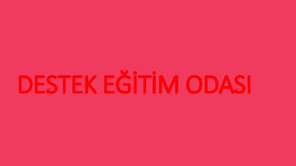 DESTEK EĞİTİM ODASI 