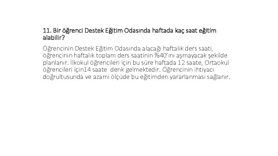 11. Bir öğrenci Destek Eğitim Odasında haftada kaç saat eğitim alabilir? Öğrencinin Destek Eğitim