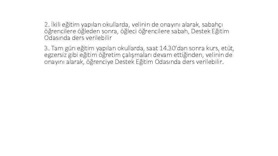 2. İkili eğitim yapılan okullarda, velinin de onayını alarak, sabahçı öğrencilere öğleden sonra, öğleci