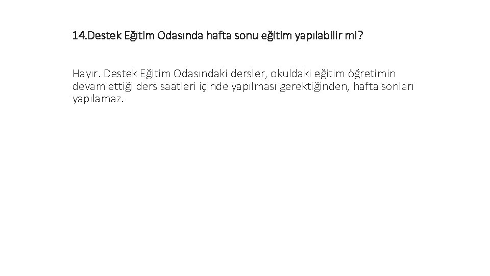 14. Destek Eğitim Odasında hafta sonu eğitim yapılabilir mi? Hayır. Destek Eğitim Odasındaki dersler,