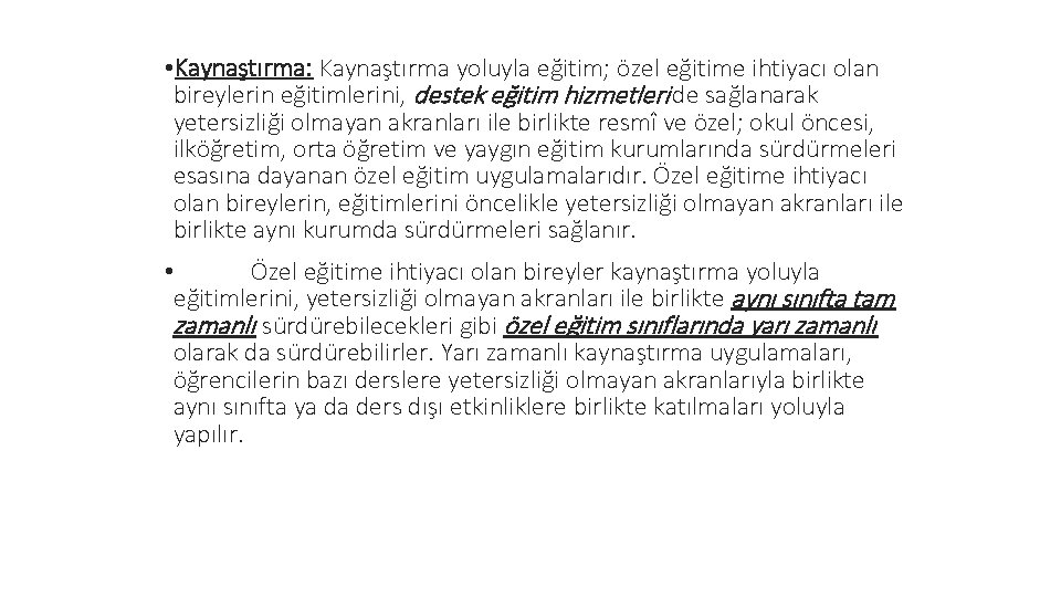  • Kaynaştırma: Kaynaştırma yoluyla eğitim; özel eğitime ihtiyacı olan bireylerin eğitimlerini, destek eğitim