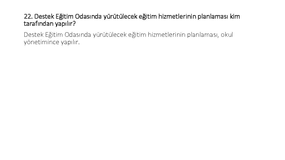 22. Destek Eğitim Odasında yürütülecek eğitim hizmetlerinin planlaması kim tarafından yapılır? Destek Eğitim Odasında